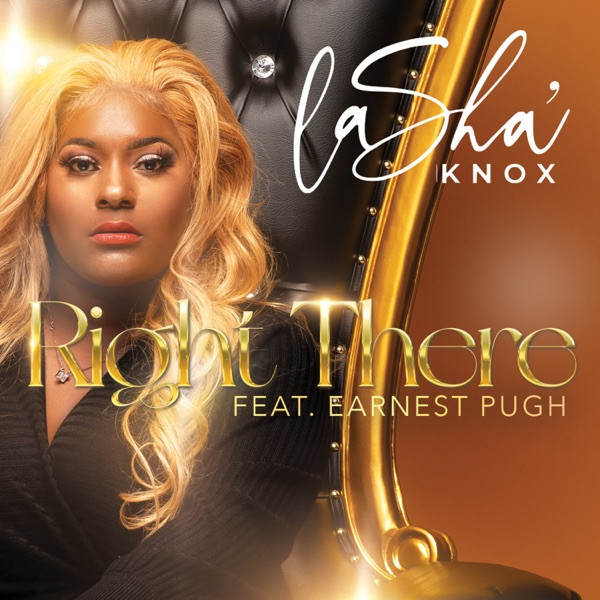 Lasha' Knox - Right There (feat. Earnest Pugh)