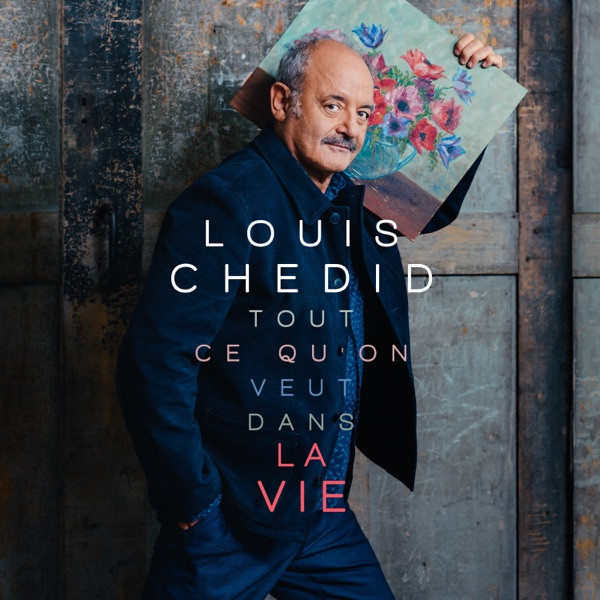 Louis Chedid - tout ce qu'on veux dans la vie