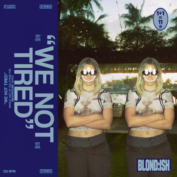 BLOND:ISH - We Not Tired