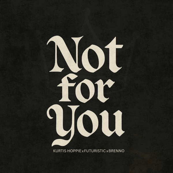 Kurtis Hoppie, Futuristic, Brenno - Not for you