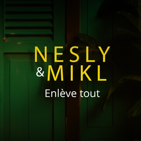 NESLY & MIKL - ENLEVE TOUT