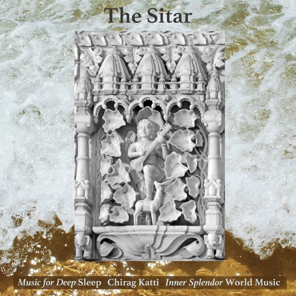 Music for Deep Sleep, Chirag Katti & Inner Splendor World Music - The Sitar