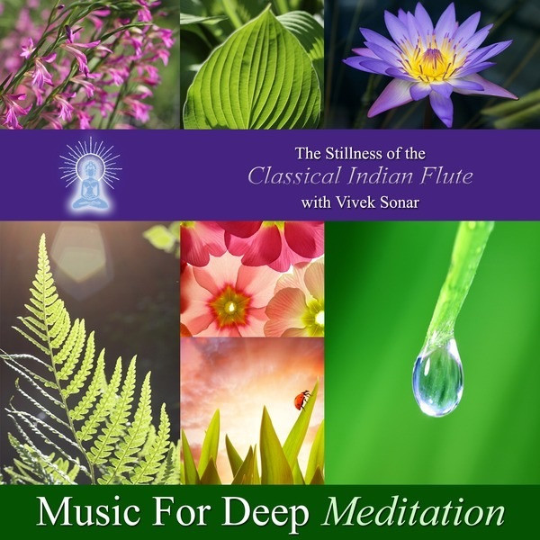 Music for Deep Meditation - The Stillness of the Classical Indian Flute (With Vivek Sonar)