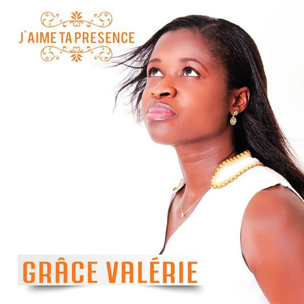 Grâce Valérie - J'aime ta Présence