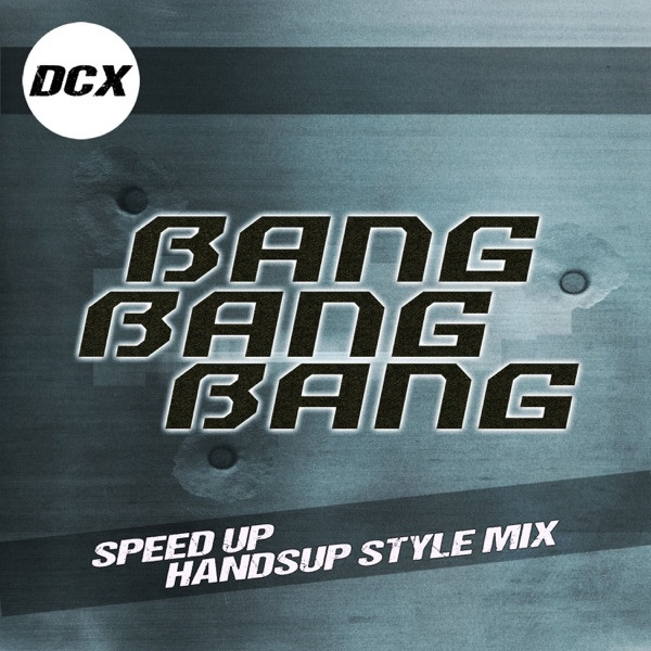 Bang Bang Bang - Speed Up Handsup Style Mix
