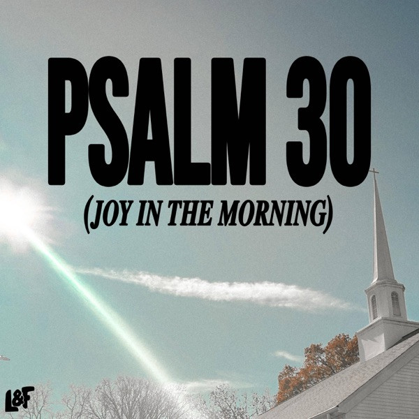 JOY IN THE MORNING (PSALM 30)