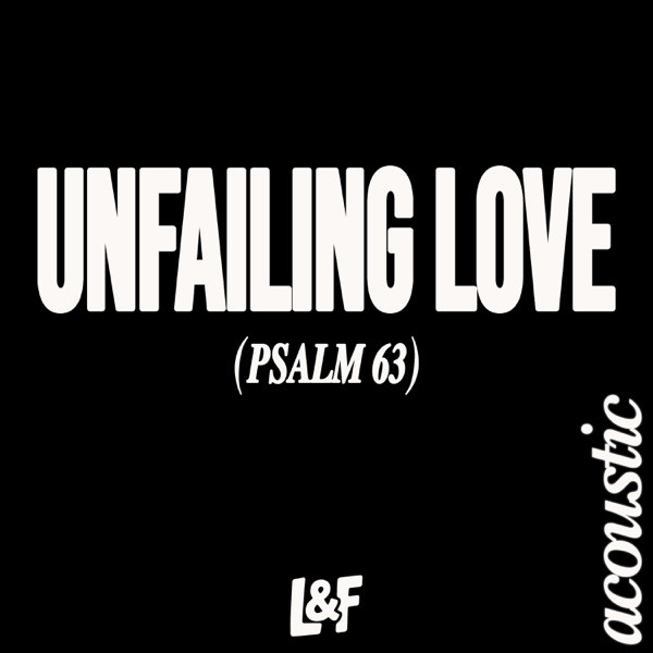 UNFAILING LOVE (PSALM 63) - Acoustic Version