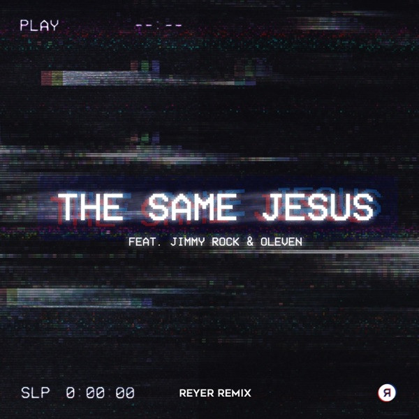 The Same Jesus - Reyer Remix