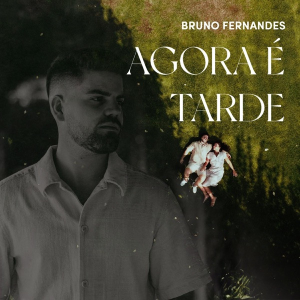 Bruno Fernandes - Agora É Tarde